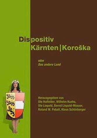 Dispositiv Kärnten/KoroSka. Oder: Das andere Land