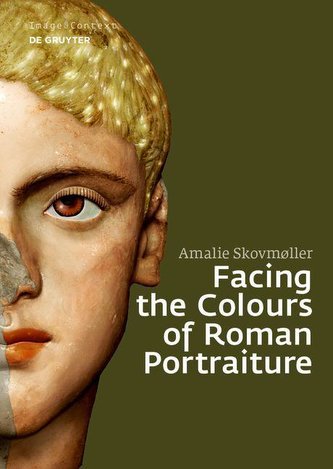 Facing the Colours of Roman Portraiture Facing the Colours of Roman Portraiture