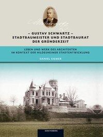 Gustav Schwartz ­ Stadtbaumeister und Stadtbaurat der Gründerzeit