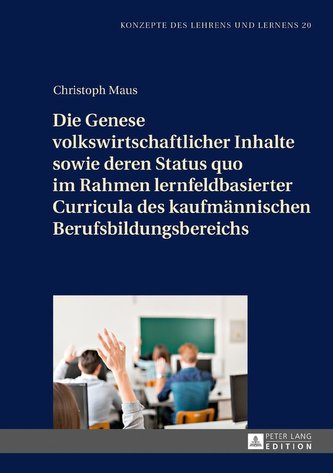 Die Genese volkswirtschaftlicher Inhalte sowie deren Status quo im Rahmen lernfeldbasierter Curricula des kaufmännischen Berufsb