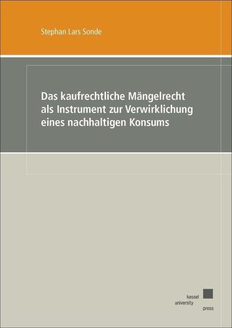 Das kaufrechtliche Mängelrecht als Instrument zur Verwirklichung eines nachhaltigen Konsums