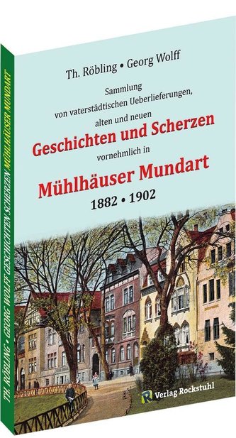 Geschichten und Scherzen in Mühlhäuser Mundart 1882 . 1902
