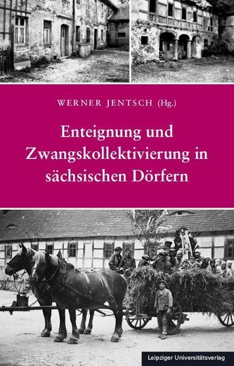 Enteignung und Zwangskollektivierung in sächsischen Dörfern Enteignung und Zwangskollektivierung in sächsischen Dörfern