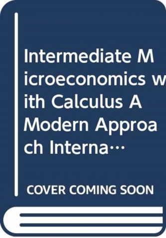 Intermediate Microeconomics with Calculus A Modern Approach International Student Edition + Workouts in Intermediate Mic