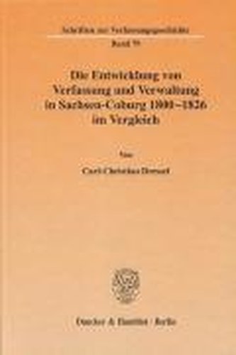 Die Entwicklung von Verfassung und Verwaltung in Sachsen-Coburg 1800 - 1826 im Vergleich