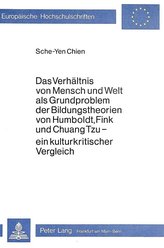 Das Verhältnis von Mensch und Welt als Grundproblem der Bildungstheorien von Humboldt, Fink und Chuang Tzu - ein Kulturkritische