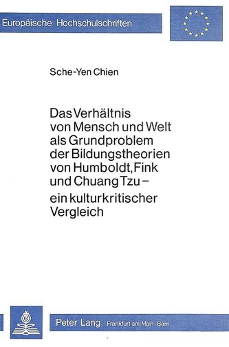 Das Verhältnis von Mensch und Welt als Grundproblem der Bildungstheorien von Humboldt, Fink und Chuang Tzu - ein Kulturkritische