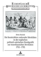 Die Konstruktion nationaler Identitäten in der englischen politisch-satirischen Druckgrafik zur Amerikanischen Revolution 1763-1