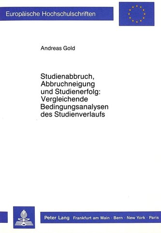Studienabbruch, Abbruchneigung und Studienerfolg:- Vergleichende Bedingungsanalysen des Studienverlaufs