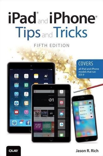 iPad and iPhone Tips and Tricks (Covers iPads and iPhones running iOS9)