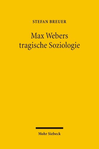 Max Webers tragische Soziologie