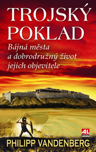 Trojský poklad : bájná města a dobrodružný život jejich objevitele (Philipp Vandenberg, 2009)