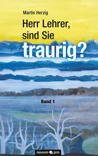 Herr Lehrer, sind Sie traurig? Band 1