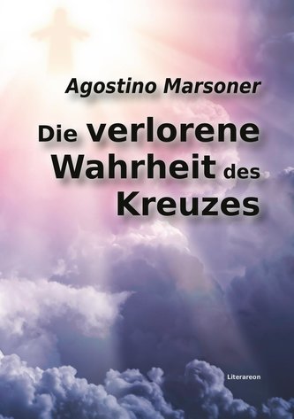Die verlorene Wahrheit des Kreuzes