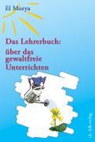 El Morya. Das Lehrerbuch: über das gewaltfreie Unterrichten
