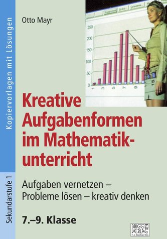 Kreative Aufgabenformen im Mathematikunterricht 7.-9. Klasse