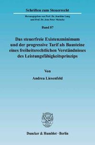 Das steuerfreie Existenzminimum und der progressive Tarif als Bausteine eines freiheitsrechtlichen Verständnisses des Leistungsf