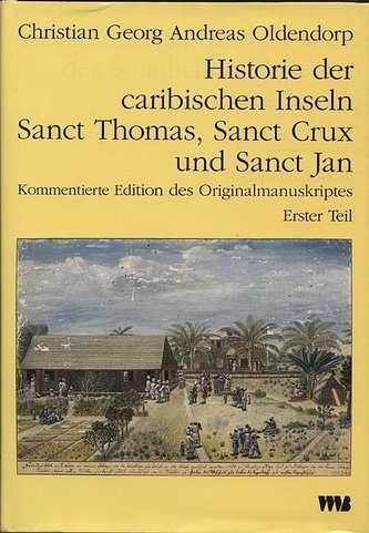 Historie der caribischen Inseln Sanct Thomas, Sanct Crux und Sanct Jan, insbesondere der dasigen Neger und der Mission der evang