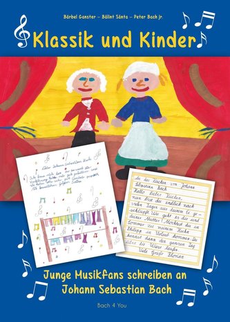 Klassik und Kinder - Junge Musikfans schreiben an Johann Sebastian Bach Klassik und Kinder - Junge Musikfans schreiben an Johann Sebastian Bach