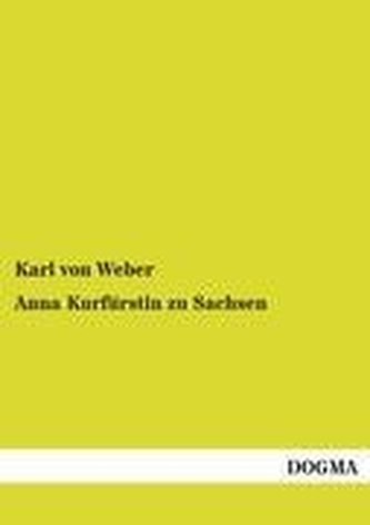 Anna Kurfürstin zu Sachsen Anna Kurfürstin zu Sachsen