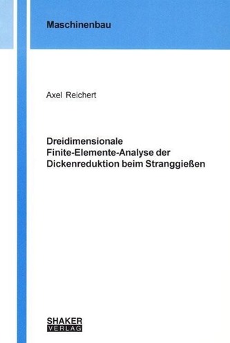 Dreidimensionale Finite-Elemente-Analyse der Dickenreduktion beim Stranggießen