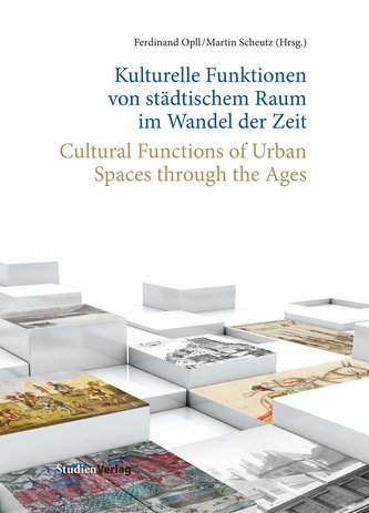 Kulturelle Funktionen von städtischem Raum im Wandel der Zeit/Cultural Functions of Urban Spaces through the Ages