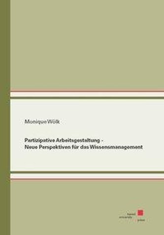 Partizipative Arbeitsgestaltung - Neue Perspektiven für das Wissensmanagement