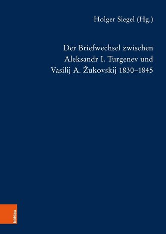 Der Briefwechsel zwischen Aleksandr I. Turgenev und Vasilij A. Zukovskij 1830-1845