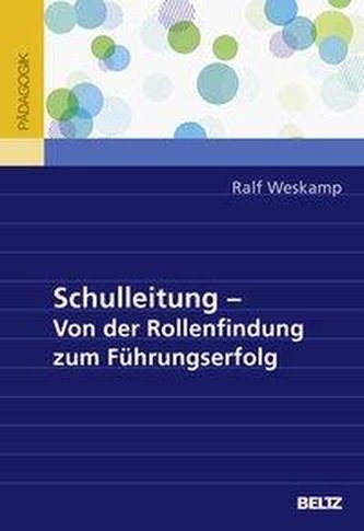 Schulleitung - Von der Rollenfindung zum Führungserfolg