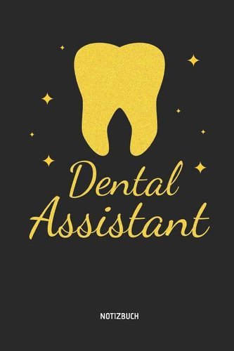 Dental Assistant - Notizbuch: Liniertes Zahnmedizinisches Notizbuch. Tolle Praxis & Patienten Geschenk Idee Für Zahnärzte, Zahna
