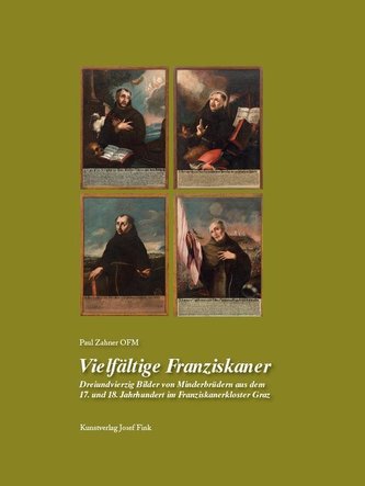 Vielfältige Franziskaner - Dreiundvierzig Bilder von Minderbrüdern aus dem 17. und 18. Jahrhundert im Franziskanerkloster Graz