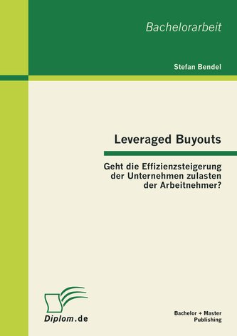 Leveraged Buyouts: Geht die Effizienzsteigerung der Unternehmen zulasten der Arbeitnehmer?