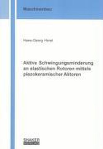 Aktive Schwingungsminderung an elastischen Rotoren mittels piezokeramischer Aktoren
