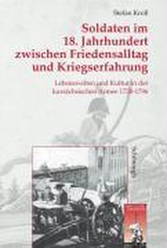 Soldaten im 18. Jahrhundert zwischen Friedensalltag und Kriegserfahrung