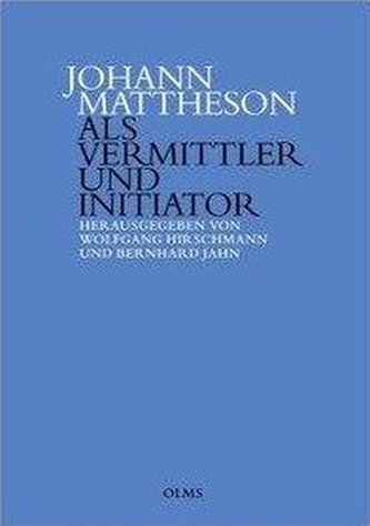 Johann Mattheson als Vermittler und Initiator