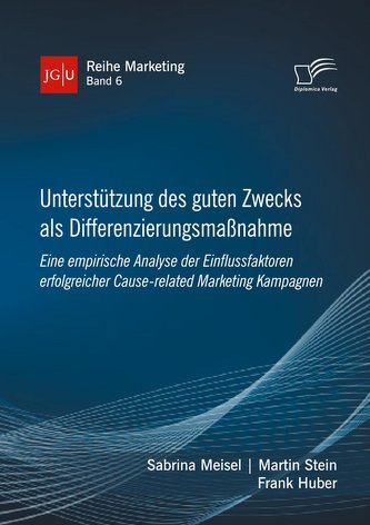 Unterstützung des guten Zwecks als Differenzierungsmaßnahme. Eine empirische Analyse der Einflussfaktoren erfolgreicher Cause-re
