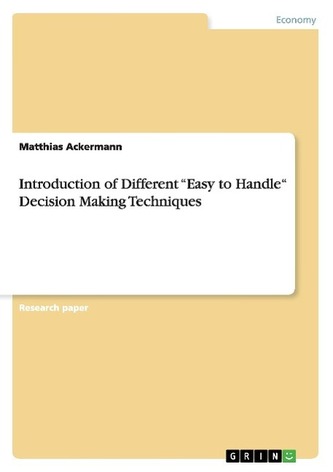 Introduction of Different Easy to Handle Decision Making Techniques