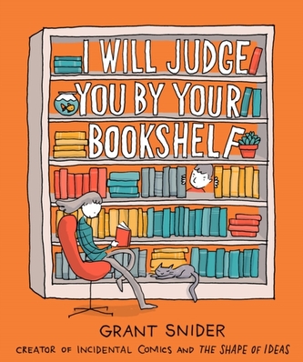 I Will Judge You by Your Bookshelf I Will Judge You by Your Bookshelf