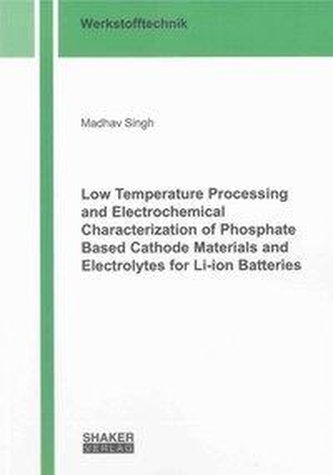 Low temperature processing and electrochemical characterization of phosphate based cathode materials and electrolytes for Li-ion