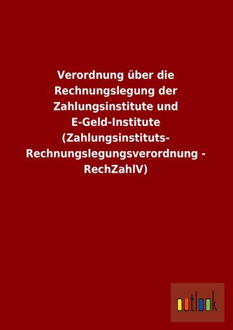 Verordnung über die Rechnungslegung der Zahlungsinstitute und E-Geld-Institute (Zahlungsinstituts- Rechnungslegungsverordnung -