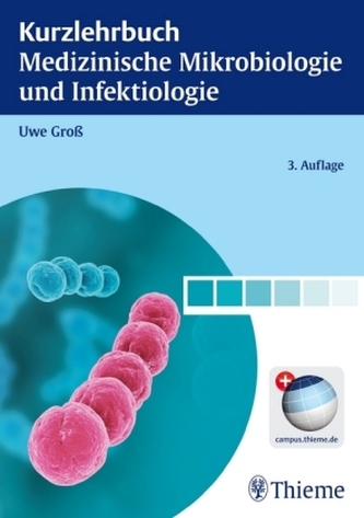 Kurzlehrbuch Medizinische Mikrobiologie und Infektiologie Kurzlehrbuch Medizinische Mikrobiologie und Infektiologie