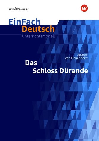 Das Schloss Dürande: Gymnasiale Oberstufe. EinFach Deutsch Unterrichtsmodelle