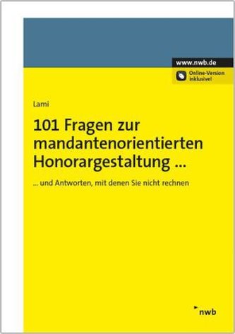 101 Fragen zur mandantenorientierten Honorargestaltung - und Antworten, mit denen Sie nicht rechnen 101 Fragen zur mandantenorientierten Honorargestaltung - und Antworten, mit denen Sie nicht rechnen