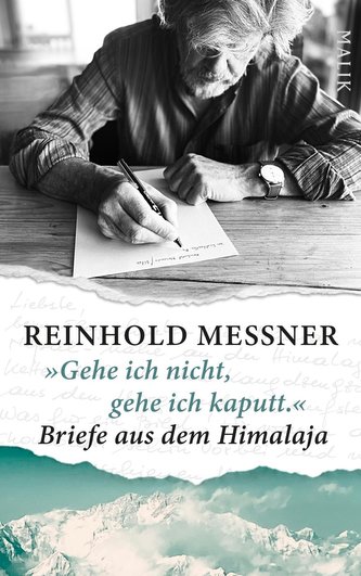 »Gehe ich nicht, gehe ich kaputt.« Briefe aus dem Himalaja