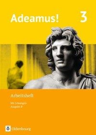 Adeamus! - Ausgabe B - Latein als 1. Fremdsprache 3 - Arbeitsheft Adeamus! - Ausgabe B - Latein als 1. Fremdsprache 3 - Arbeitsheft