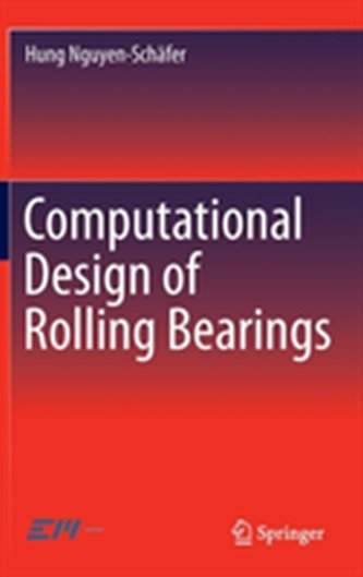 Computational Design of Rolling Bearings Computational Design of Rolling Bearings