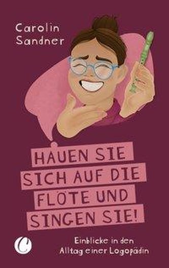 Hauen Sie sich auf die Flöte und singen Sie! Einblicke in den Alltag einer Logopädin