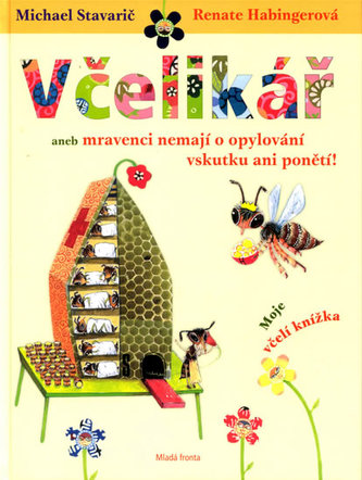 Včelikář, aneb, Mravenci nemají o opylování vskutku ani ponětí! : moje včelí knížka (Michael Stavarič, 2009)