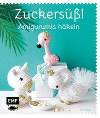 Zuckersüß! Amigurumis häkeln
