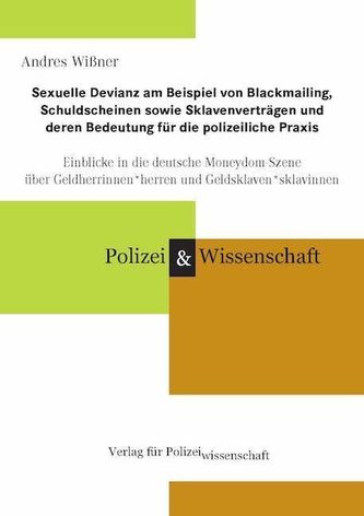 Sexuelle Devianz am Beispiel von Blackmailing, Schuldscheinen sowie Sklavenverträgen und deren Bedeutung für die polizeiliche Pr